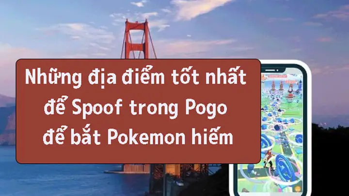 10 Äá»a Äiá»m Tá»t Nháº¥t Äá» Spoof Trong Pokemon Go Äá» Báº¯t Pokemon Hiáº¿m